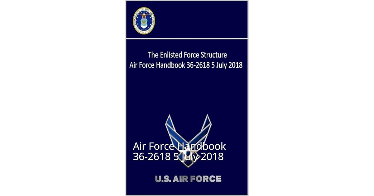 The Enlisted Force Structure Air Force Handbook 362618 5 July 2018 by