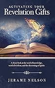 Activating Your Revelation Gifts: A closer look at the word of knowledge, word of wisdom, and discerning of spirits