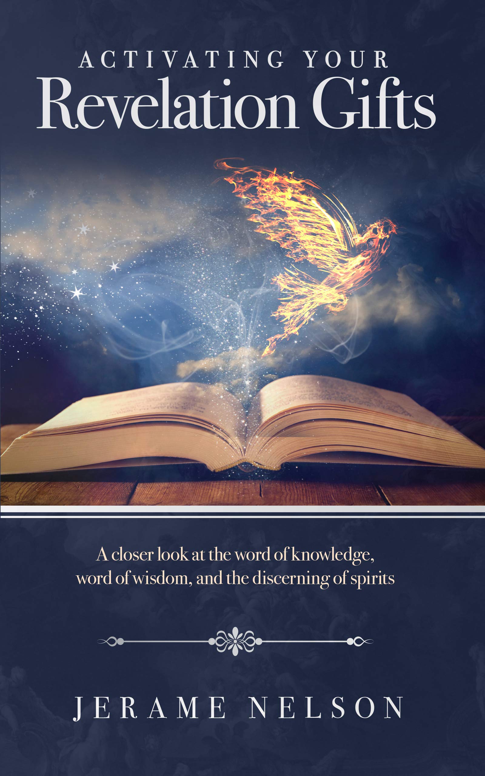 Activating Your Revelation Gifts: A closer look at the word of knowledge, word of wisdom, and discerning of spirits (Kindle Edition)