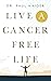 Live a Cancer Free Life by Paul Haider