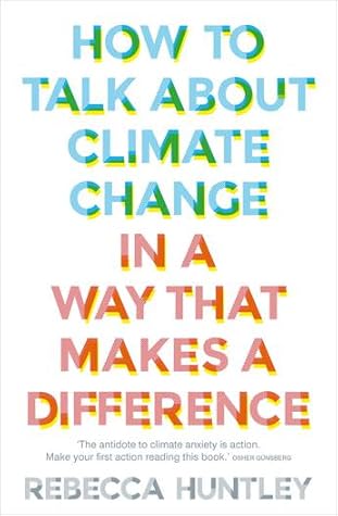 How to Talk About Climate Change in a Way That Makes a Difference