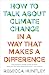 How to Talk About Climate Change in a Way That Makes a Differ... by Rebecca Huntley