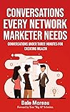 Conversations Every Network Marketer Needs: Conversations Under Three-Minutes for Creating Wealth Conversations Every Network Marketer Needs: Conversations Under Three-Minutes for Creating Wealth