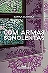 Com armas sonolentas by Carola Saavedra