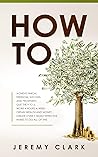 How To: Achieve Finical Freedom, Success, and Prosperity. Quit the 9 to 5. Work 4 Hours a Week. Obtain Wealth and Money. Create over 7 Highly Effective Habits to Do All of This