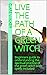 LIVE THE PATH OF A GREEN WITCH by Clare Walker