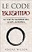 Le Code Bushido: La Voie du Guerrier des Temps Modernes (French Edition)