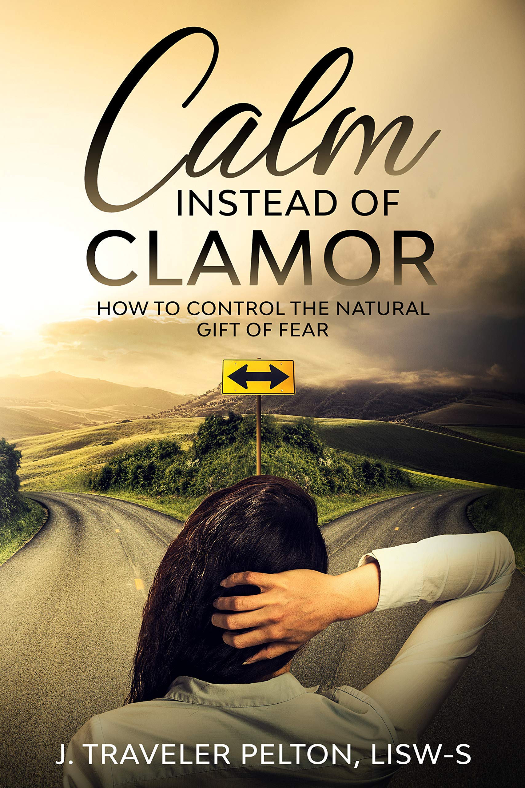 Calm Instead of Clamor: How to Control the Natural Gift of Fear (Kindle Edition)