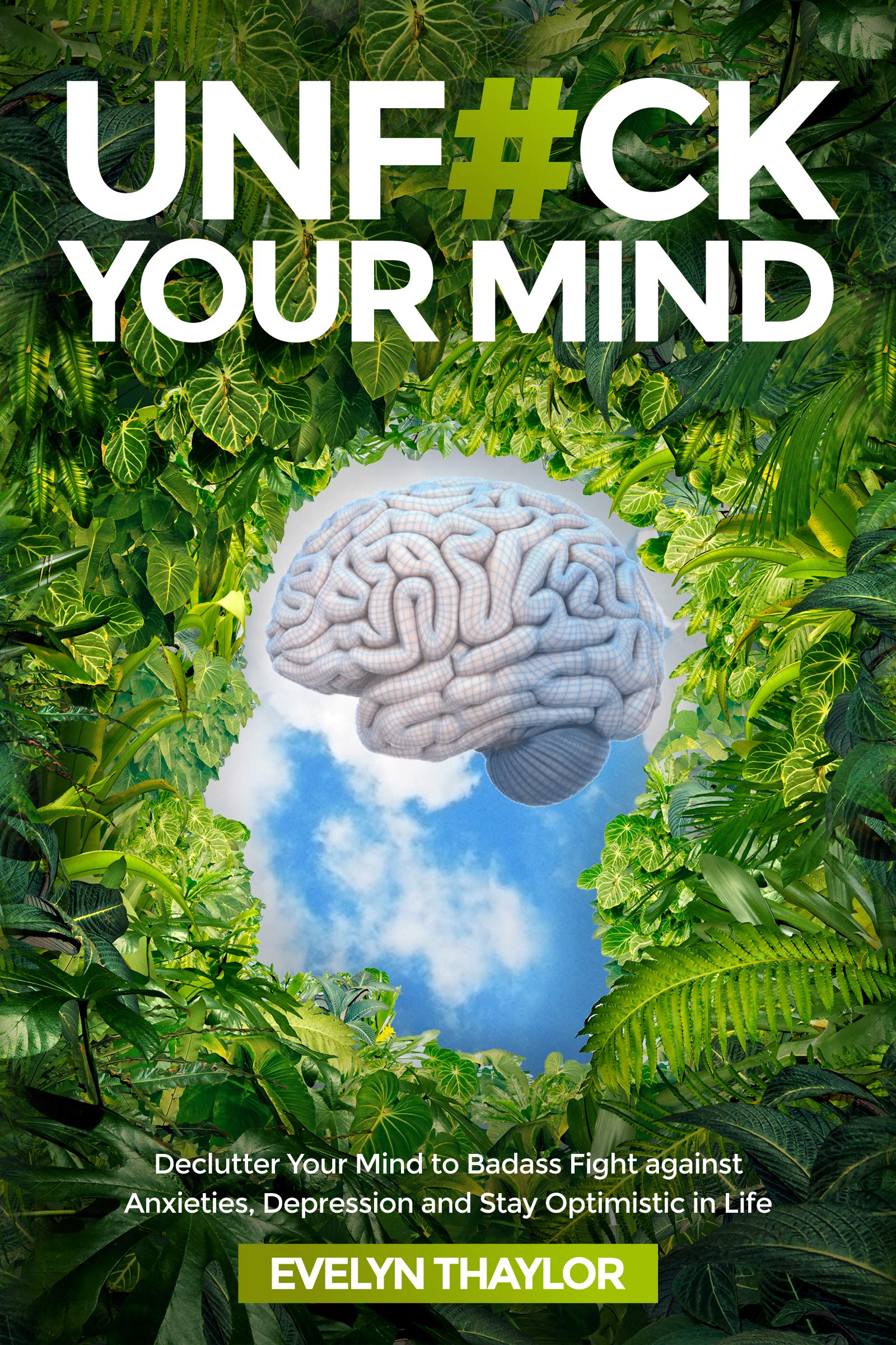 UNF#CK YOUR MIND: Declutter Your Mind to Badass Fight against Anxieties, Depression and Stay Optimistic in Life (Kindle Edition)