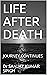 LIFE AFTER DEATH: JOURNEY C...