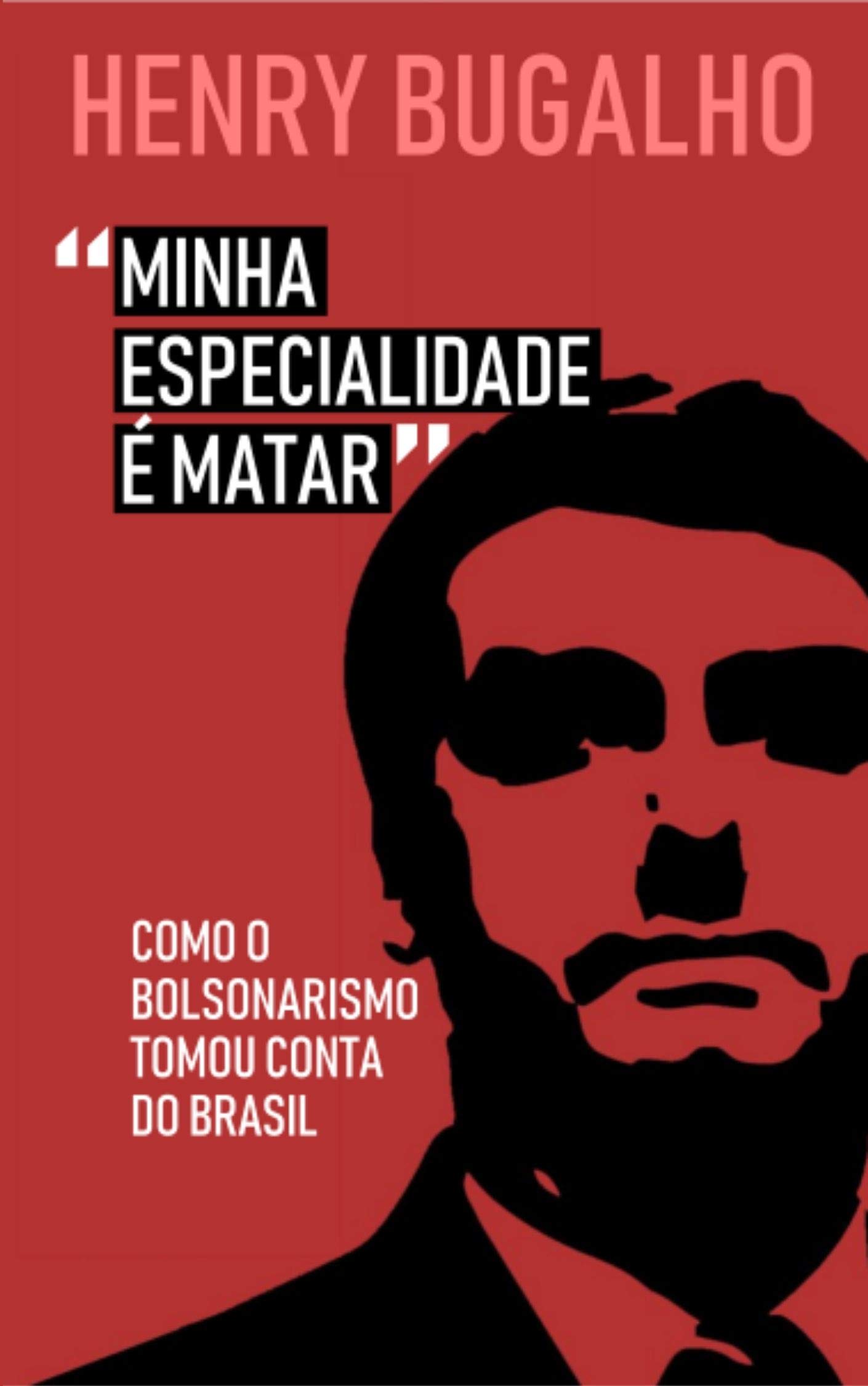 Minha Especialidade é Matar: Como o Bolsonarismo tomou conta do Brasil (Kindle Edition)