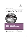 Antropocene - Esiste un futuro per la terra dell’uomo?