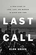 Last Call: A True Story of Love, Lust, and Murder in Queer New York