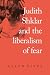 Judith Shklar and the liberalism of fear by Allyn Fives