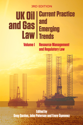 UK Oil and Gas Law: Current Practice and Emerging Trends: Volume I: Resource Management and Regulatory Law