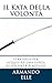 Il Kata della Volontà by Armando Elle