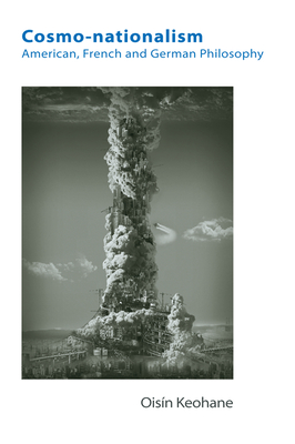 Cosmo-nationalism: American, French and German Philosophy (Hardcover)