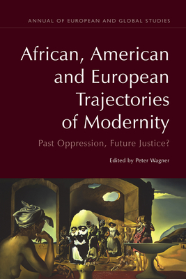 African, American and European Trajectories of Modernity: Past Oppression, Future Justice? (Annual of European and Global Studies)