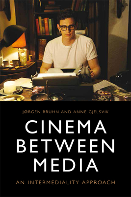 Cinema Between Media: An Intermediality Approach (Paperback)