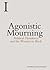 Agonistic Mourning by Athena Athanasiou