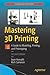 Mastering 3D Printing: A Guide to Modeling, Printing, and Prototyping