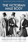 The Victorian Male Body by Joanne Ella Parsons