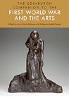 The Edinburgh Companion to the First World War and the Arts (Edinburgh Companions to Literature and the Humanities)