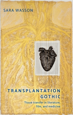 Transplantation Gothic: Tissue transfer in literature, film, and medicine (Hardcover)