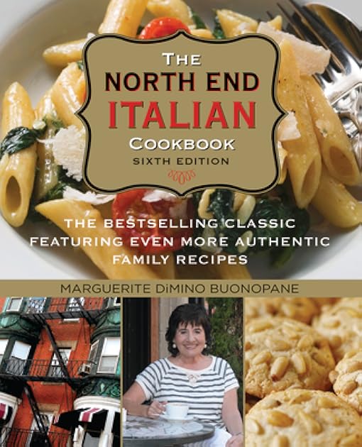 North End Italian Cookbook: The Bestselling Classic Featuring Even More Authentic Family Recipes
