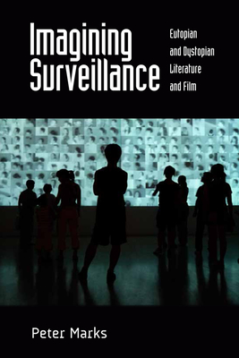 Imagining Surveillance: Eutopian and Dystopian Literature and Film (Hardcover)