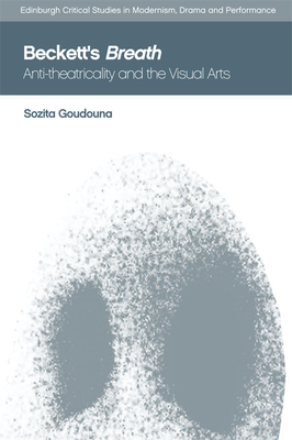 Beckett's Breath: Anti-Theatricality and the Visual Arts (Edinburgh Critical Studies in Modernism, Drama and Performance)