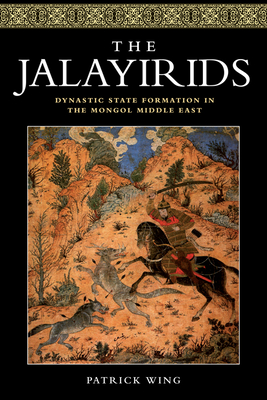 The Jalayirids: Dynastic State Formation in the Mongol Middle East (Hardcover)
