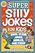 Super Silly Jokes for Kids:...