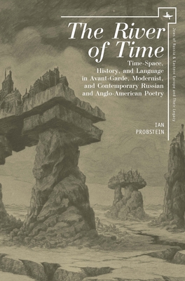 The River of Time: Time-Space, History, and Language in Avant-Garde, Modernist, and Contemporary Russian and Anglo-American Poetry (Jews of Russia & Eastern Europe and Their Legacy)
