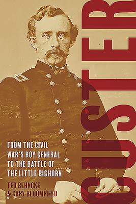 Custer: From the Civil War’s Boy General to the Battle of the Little Bighorn