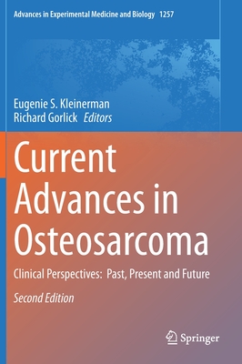 Current Advances in Osteosarcoma: Clinical Perspectives: Past, Present and Future (Advances in Experimental Medicine and Biology, 1257)