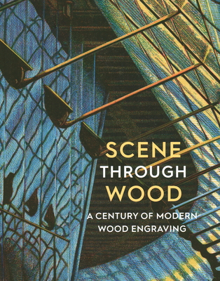 Scene Through Wood: A Century of Modern Wood Engraving (Paperback)