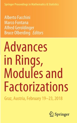 Advances in Rings, Modules and Factorizations: Graz, Austria, February 19-23, 2018 (Springer Proceedings in Mathematics & Statistics, 321)