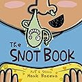 The Snot Book: A Book for Children to Enjoy and Learn about Nose Goop, Mucus, and other Curious Facts (The Bewildering Body 5)