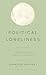 Political Loneliness: Modern Liberal Subjects in Hiding (Philosophical Projections)