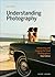 Understanding Photography: Interpreting and Enjoying the Great Photographers