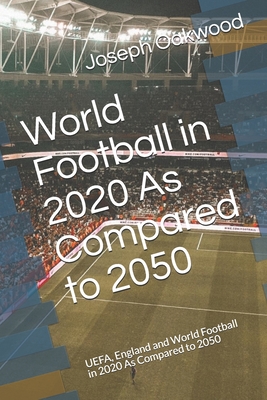 World Football in 2020 As Compared to 2050: FIFA, UEFA, & England and World Football in 2020 As Compared to 2050