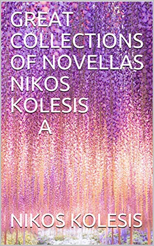 GREAT COLLECTIONS OF NOVELLAS NIKOS KOLESIS A