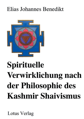 Spirituelle Verwirklichung nach der Philosophie des Kashmir Shaivismus (German Edition)