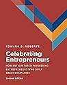 Celebrating Entrepreneurs: How MIT Nurtured Pioneering Entrepreneurs Who Built Great Companies Celebrating Entrepreneurs: How MIT Nurtured Pioneering Entrepreneurs Who Built Great Companies