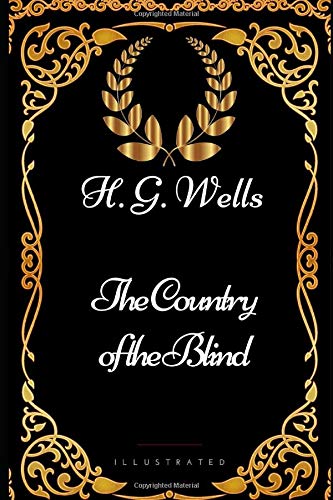 The Country of the Blind: By H. G. Wells - Illustrated