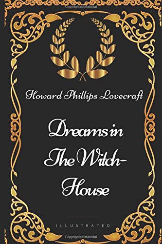 Dreams in the Witch-House: By Howard Phillips Lovecraft - Illustrated