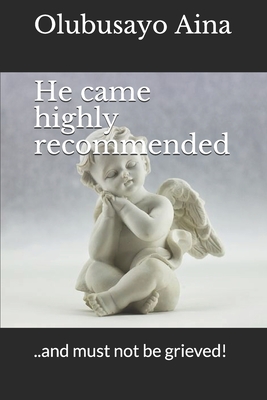 He came highly recommended: ..and must not be grieved!