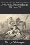 Letters of the Founders: The Correspondence between General George Washington and the Marquis de Lafayette Volume 1 October, 1777 – March, 1781