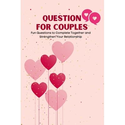 Questions For Couples An Activity Book For Couples Fun Questions For Couples That Spark Conversation Build Trust And Bring The Romance Back By Emma James Couples Book